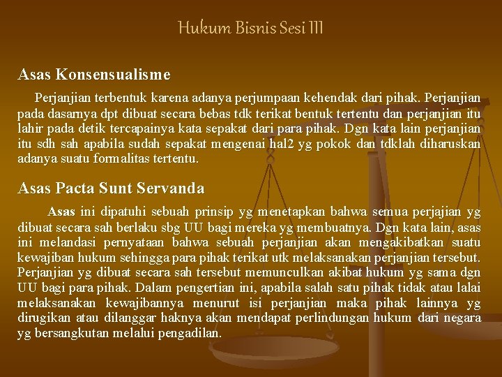 Hukum Bisnis Sesi III Asas Konsensualisme Perjanjian terbentuk karena adanya perjumpaan kehendak dari pihak.