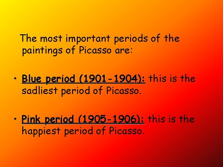 The most important periods of the paintings of Picasso are: • Blue period (1901