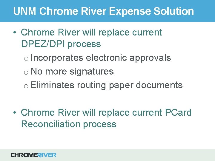 UNM Chrome River Expense Solution • Chrome River will replace current DPEZ/DPI process o
