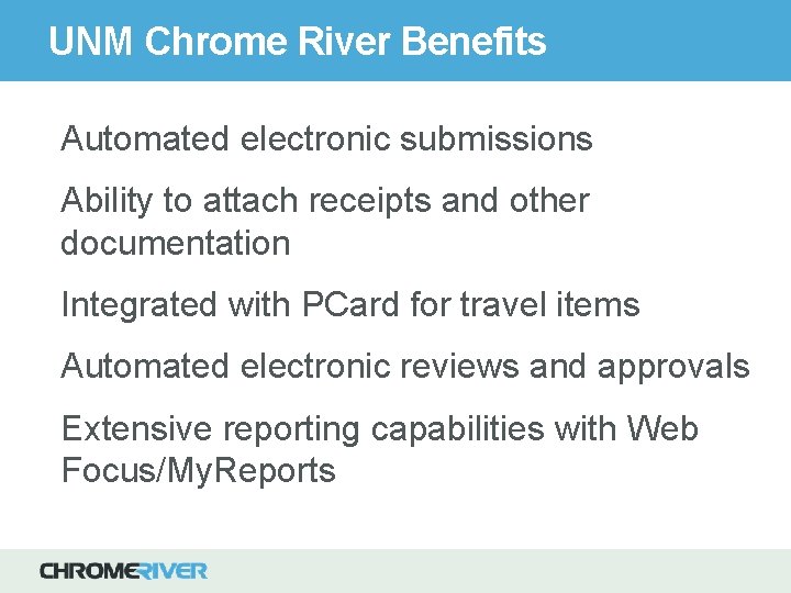 UNM Chrome River Benefits Automated electronic submissions Ability to attach receipts and other documentation