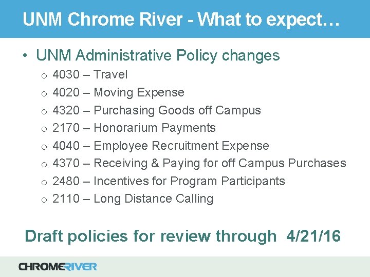 UNM Chrome River - What to expect… • UNM Administrative Policy changes o 4030