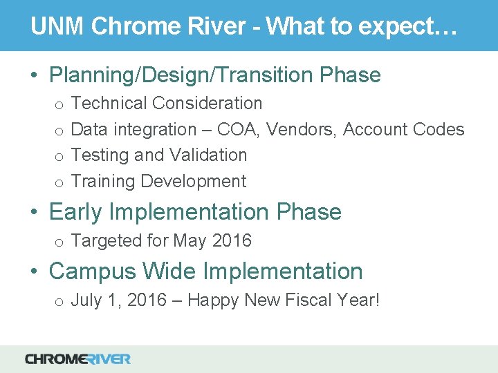 UNM Chrome River - What to expect… • Planning/Design/Transition Phase o Technical Consideration o