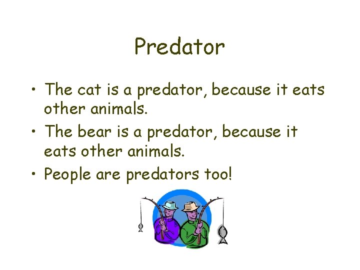 Predator • The cat is a predator, because it eats other animals. • The