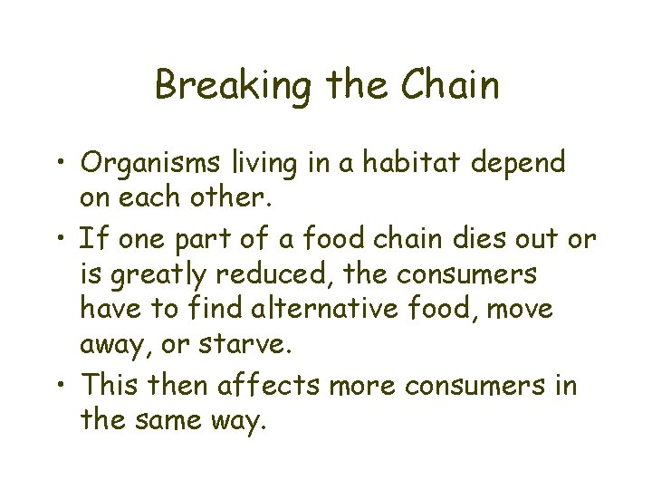 Breaking the Chain • Organisms living in a habitat depend on each other. •