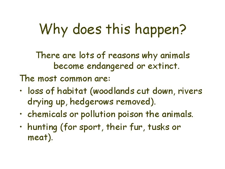 Why does this happen? There are lots of reasons why animals become endangered or