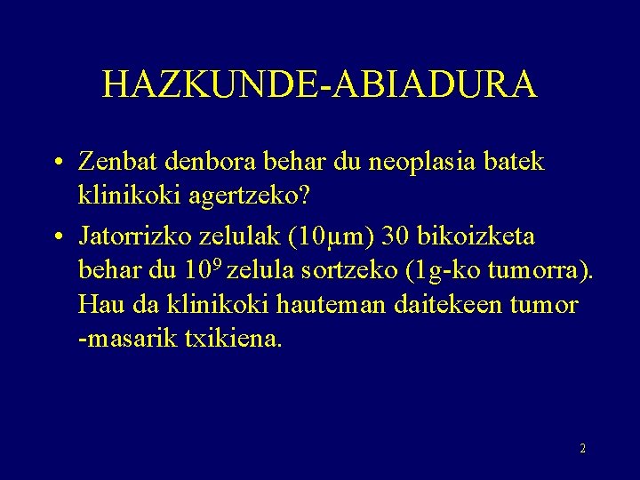 HAZKUNDE-ABIADURA • Zenbat denbora behar du neoplasia batek klinikoki agertzeko? • Jatorrizko zelulak (10µm)