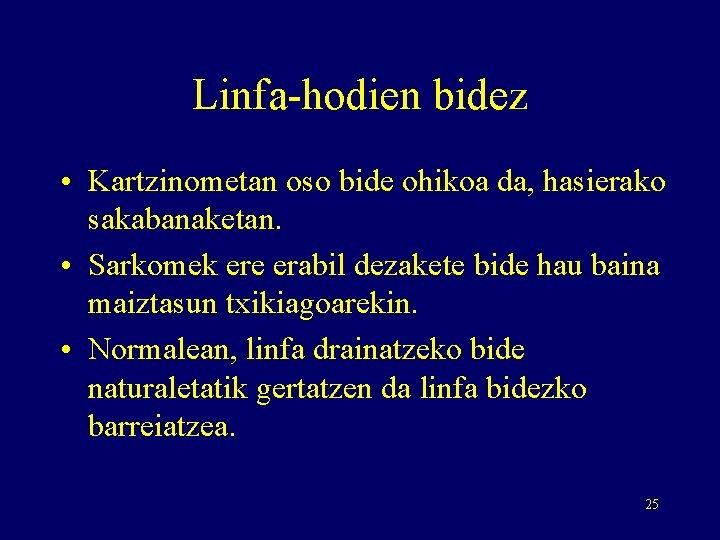 Linfa-hodien bidez • Kartzinometan oso bide ohikoa da, hasierako sakabanaketan. • Sarkomek ere erabil