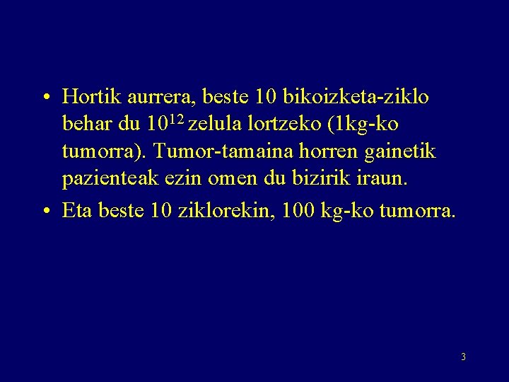  • Hortik aurrera, beste 10 bikoizketa-ziklo behar du 1012 zelula lortzeko (1 kg-ko