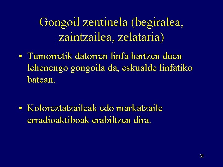 Gongoil zentinela (begiralea, zaintzailea, zelataria) • Tumorretik datorren linfa hartzen duen lehenengo gongoila da,