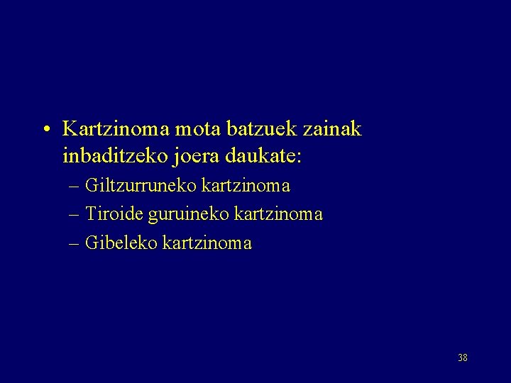  • Kartzinoma mota batzuek zainak inbaditzeko joera daukate: – Giltzurruneko kartzinoma – Tiroide