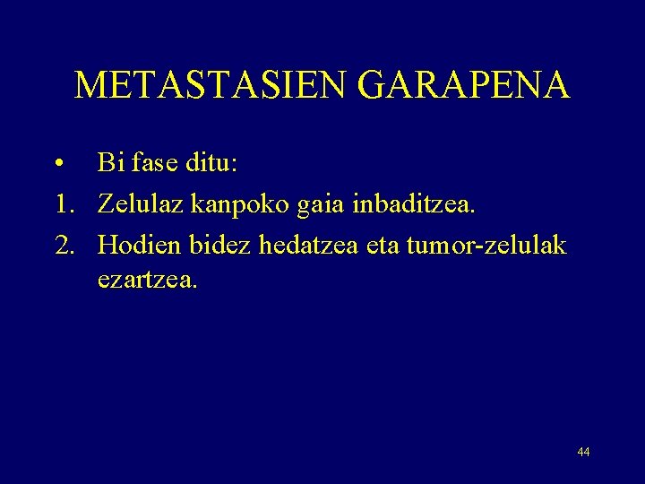 METASTASIEN GARAPENA • Bi fase ditu: 1. Zelulaz kanpoko gaia inbaditzea. 2. Hodien bidez