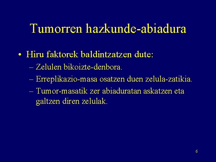 Tumorren hazkunde-abiadura • Hiru faktorek baldintzatzen dute: – Zelulen bikoizte-denbora. – Erreplikazio-masa osatzen duen