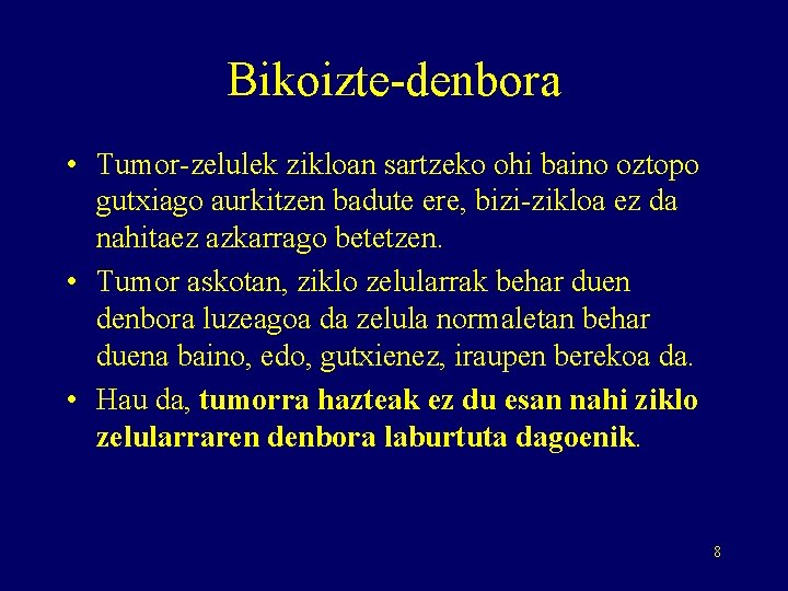 Bikoizte-denbora • Tumor-zelulek zikloan sartzeko ohi baino oztopo gutxiago aurkitzen badute ere, bizi-zikloa ez