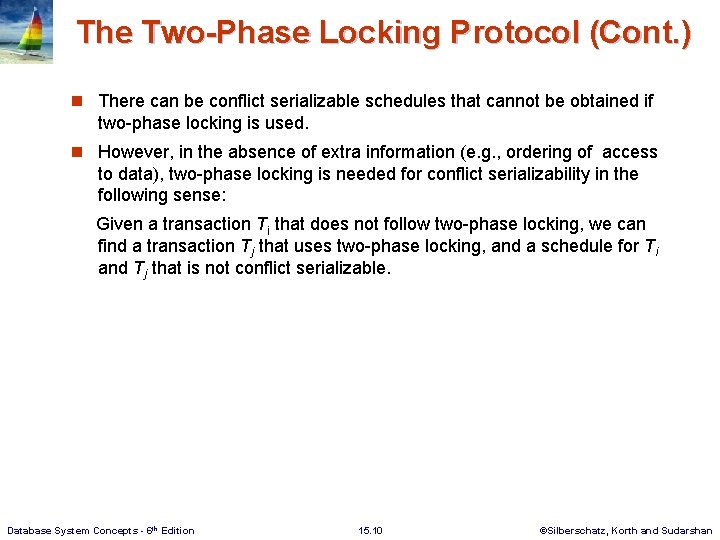 The Two-Phase Locking Protocol (Cont. ) n There can be conflict serializable schedules that