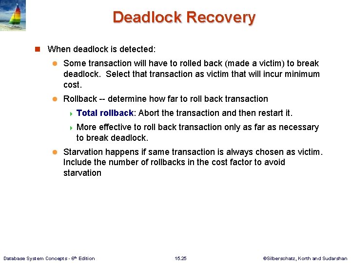 Deadlock Recovery n When deadlock is detected: l Some transaction will have to rolled
