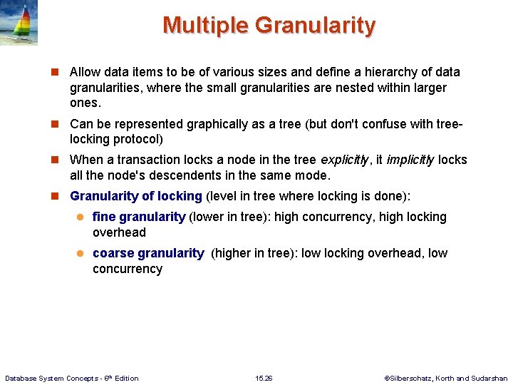 Multiple Granularity n Allow data items to be of various sizes and define a