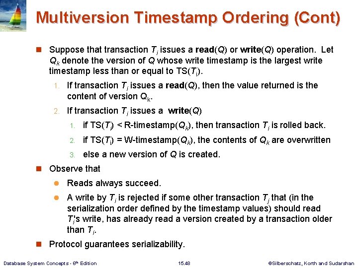 Multiversion Timestamp Ordering (Cont) n Suppose that transaction Ti issues a read(Q) or write(Q)