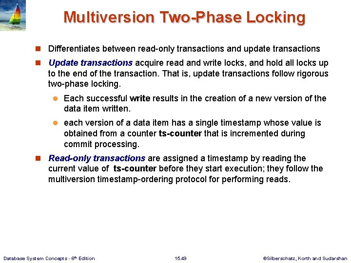 Multiversion Two-Phase Locking n Differentiates between read-only transactions and update transactions n Update transactions