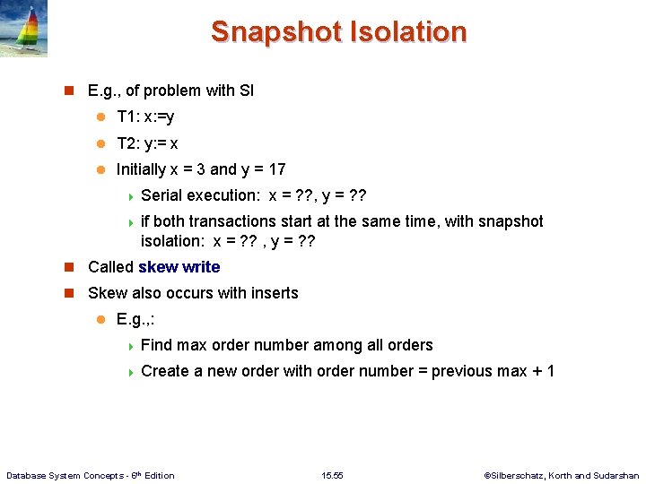 Snapshot Isolation n E. g. , of problem with SI l T 1: x: