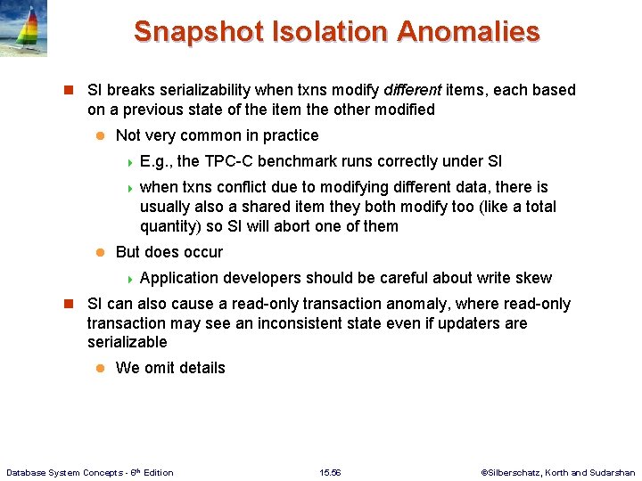 Snapshot Isolation Anomalies n SI breaks serializability when txns modify different items, each based