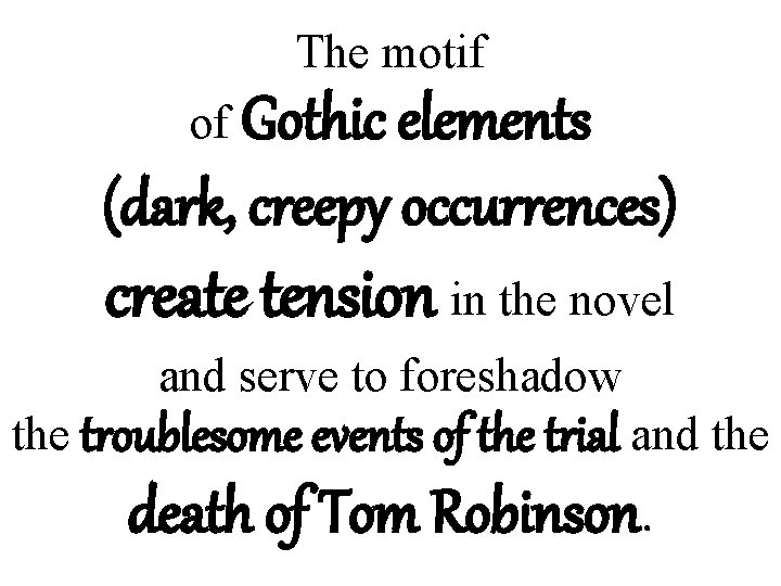 The motif of Gothic elements (dark, creepy occurrences) create tension in the novel and