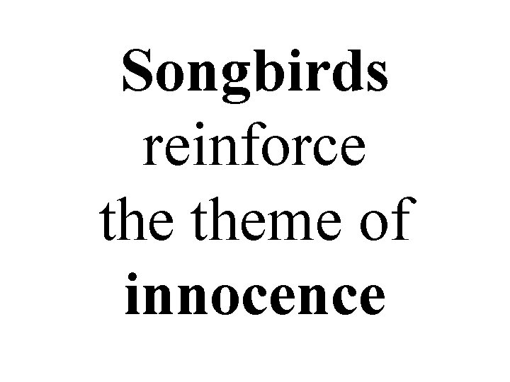 Songbirds reinforce theme of innocence 
