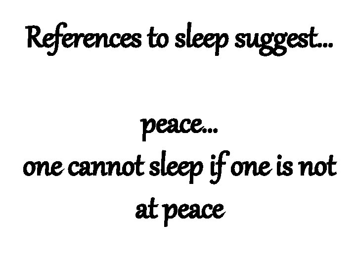 References to sleep suggest… peace… one cannot sleep if one is not at peace