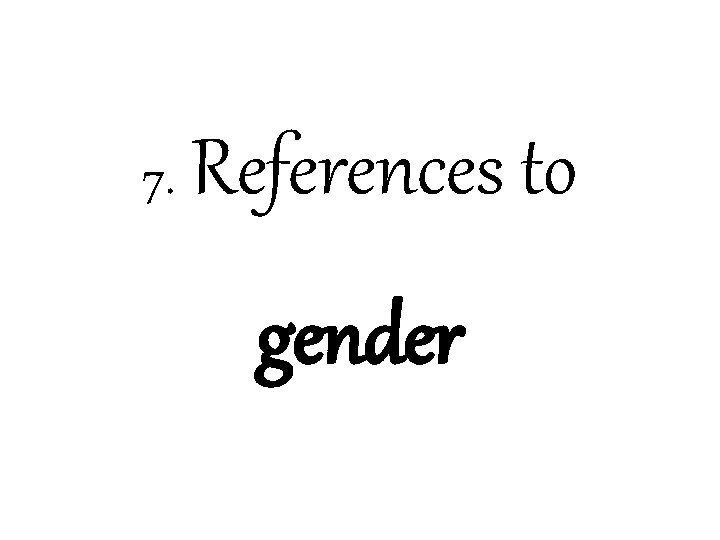 7. References to gender 
