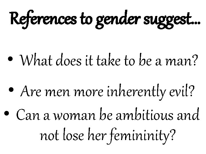 References to gender suggest… • What does it take to be a man? •