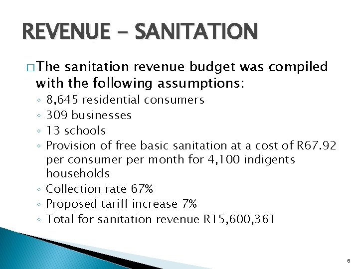 REVENUE - SANITATION � The sanitation revenue budget was compiled with the following assumptions: