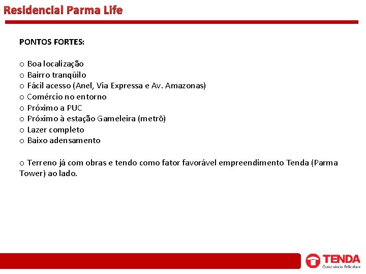 Residencial Parma Life PONTOS FORTES: o Boa localização o Bairro tranqüilo o Fácil acesso