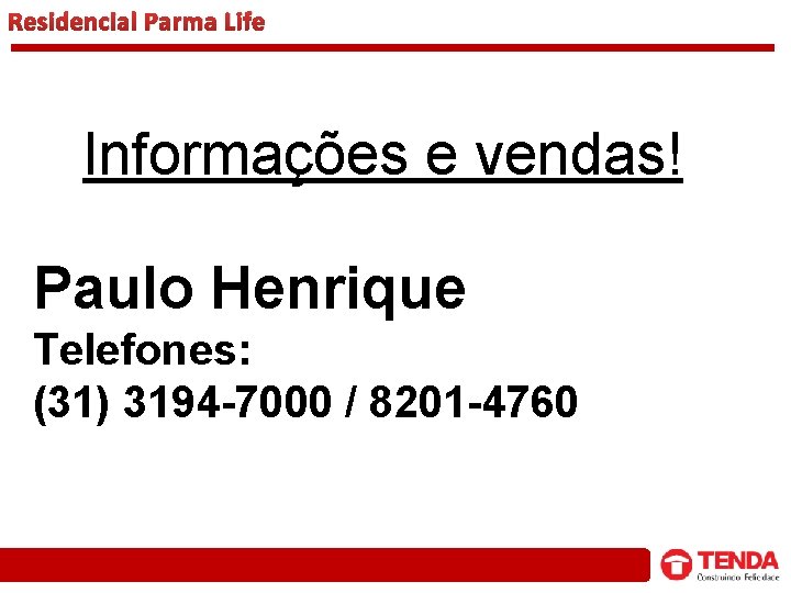 Residencial Parma Life Informações e vendas! Paulo Henrique Telefones: (31) 3194 -7000 / 8201