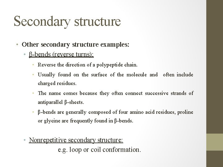 Secondary structure • Other secondary structure examples: • β-bends (reverse turns): • Reverse the