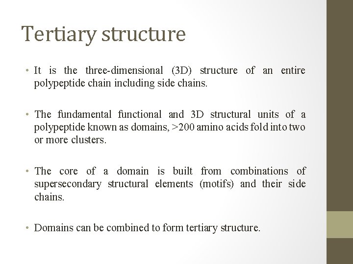 Tertiary structure • It is the three-dimensional (3 D) structure of an entire polypeptide