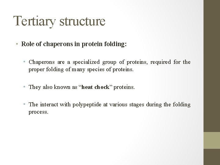 Tertiary structure • Role of chaperons in protein folding: • Chaperons are a specialized