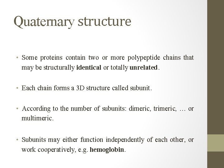 Quaternary structure • Some proteins contain two or more polypeptide chains that may be