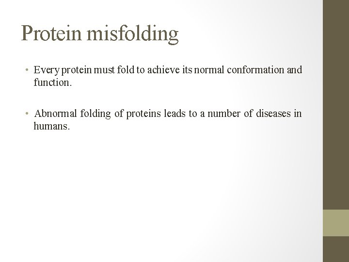 Protein misfolding • Every protein must fold to achieve its normal conformation and function.