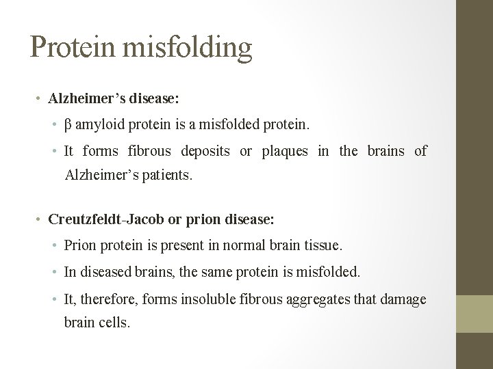 Protein misfolding • Alzheimer’s disease: • β amyloid protein is a misfolded protein. •