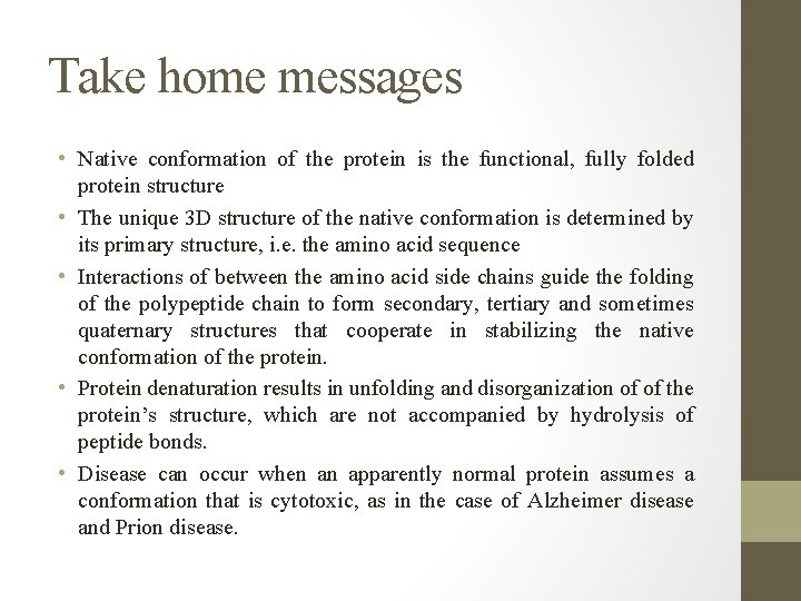 Take home messages • Native conformation of the protein is the functional, fully folded