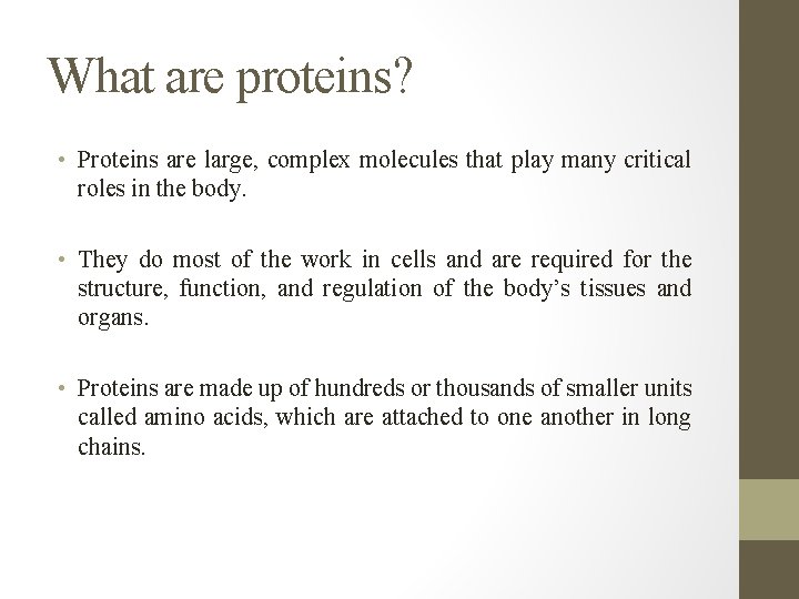 What are proteins? • Proteins are large, complex molecules that play many critical roles
