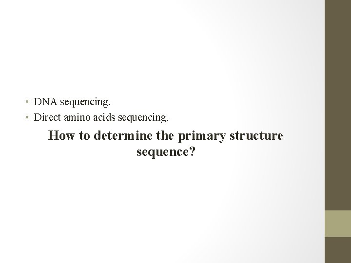  • DNA sequencing. • Direct amino acids sequencing. How to determine the primary