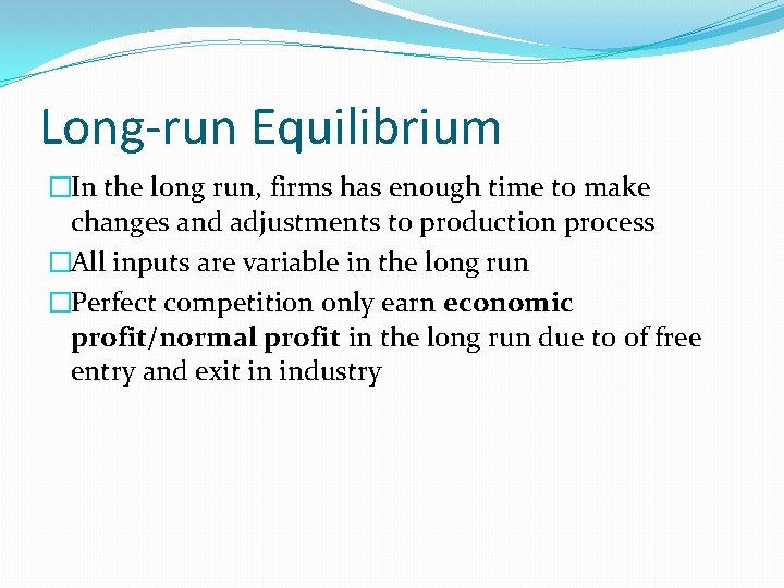 Long-run Equilibrium �In the long run, firms has enough time to make changes and