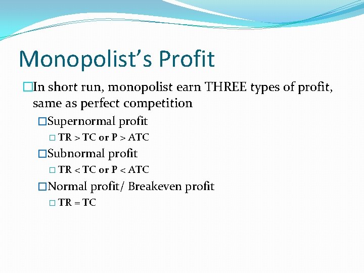 Monopolist’s Profit �In short run, monopolist earn THREE types of profit, same as perfect