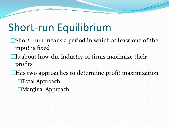 Short-run Equilibrium �Short –run means a period in which at least one of the