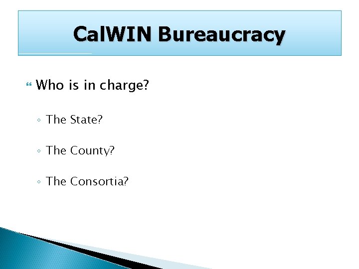 Cal. WIN Bureaucracy Who is in charge? ◦ The State? ◦ The County? ◦