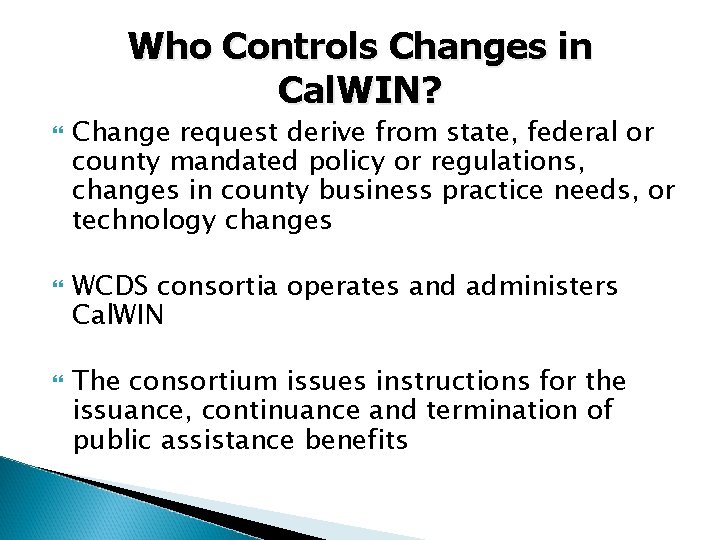 Who Controls Changes in Cal. WIN? Change request derive from state, federal or county