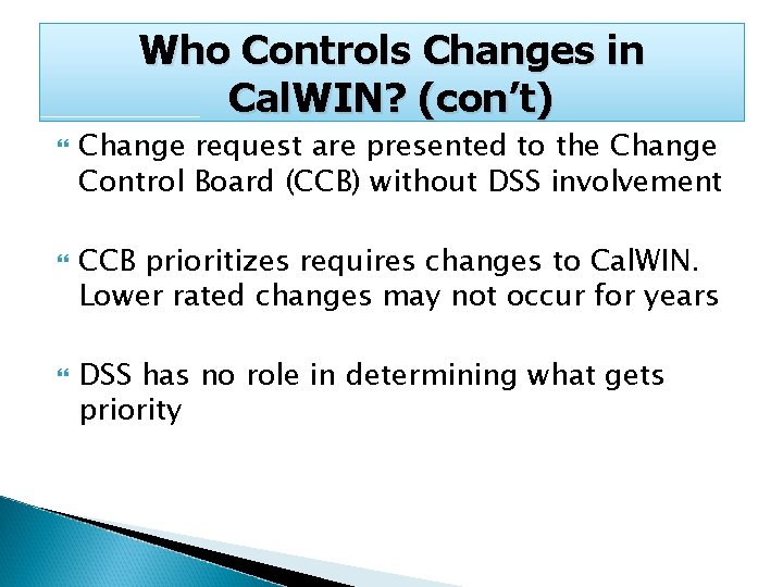 Who Controls Changes in Cal. WIN? (con’t) Change request are presented to the Change