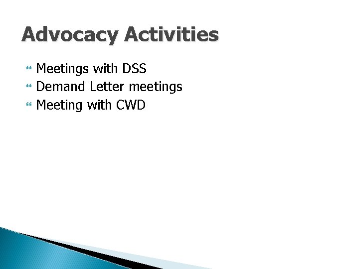 Advocacy Activities Meetings with DSS Demand Letter meetings Meeting with CWD 