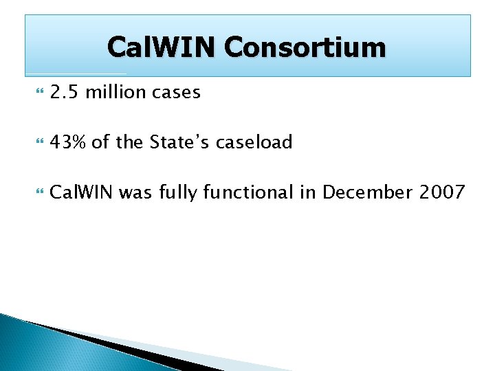 Cal. WIN Consortium 2. 5 million cases 43% of the State’s caseload Cal. WIN