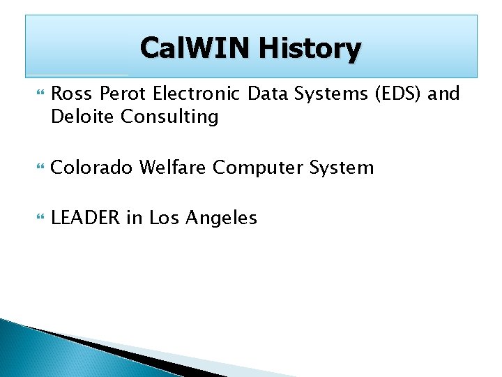 Cal. WIN History Ross Perot Electronic Data Systems (EDS) and Deloite Consulting Colorado Welfare